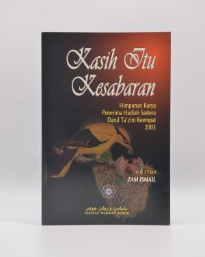 Kasih Itu Kesabaran : Himpunan Karya Penerima Hadiah Sastera Darul Ta’zim Keempat 2003